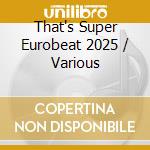 That's Super Eurobeat 2025 / Various cd