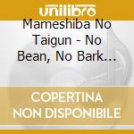 Mameshiba No Taigun - No Bean, No Bark (2 Cd) cd