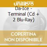 Da-Ice - Terminal (Cd + 2 Blu-Ray) cd