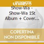 Show-Wa - Show-Wa 1St Album + Cover Album (2 Cd) cd