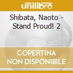 Shibata, Naoto - Stand Proud! 2