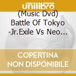 (Music Dvd) Battle Of Tokyo -Jr.Exile Vs Neo Exile (2 Dvd) [Edizione: Giappone] cd