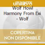 Wolf Howl Harmony From Exi - Wolf cd