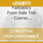 Fantastics From Exile Trib - Cosmic Resonance cd