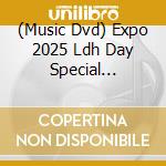 (Music Dvd) Expo 2025 Ldh Day Special Jr.Exile Live / Various cd