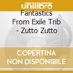 Fantastics From Exile Trib - Zutto Zutto cd