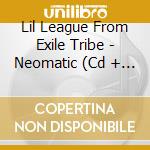 Lil League From Exile Tribe - Neomatic (Cd + Blu-Ray) cd