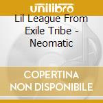 Lil League From Exile Tribe - Neomatic cd