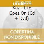 Kaz - Life Goes On (Cd + Dvd) cd