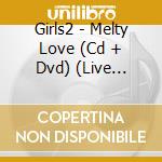 Girls2 - Melty Love (Cd + Dvd) (Live Version) cd