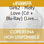 Girls2 - Melty Love (Cd + Blu-Ray) (Live Version) cd