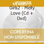 Girls2 - Melty Love (Cd + Dvd) cd