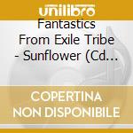 Fantastics From Exile Tribe - Sunflower (Cd + Dvd) cd