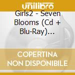 Girls2 - Seven Blooms (Cd + Blu-Ray) (Music Video Edition) cd