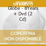 Globe - 8Years + Dvd (2 Cd) cd