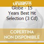 Globe - 15 Years Best Hit Selection (3 Cd) cd