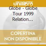 Globe - Globe Tour 1999 Relation Remaster Edition cd