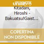Kitadani, Hiroshi - Bakuatsu!Gaist Crusher cd