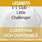 I-1 Club - Little Challenger cd