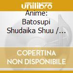 Anime: Batosupi Shudaika Shuu / Various (2 Cd) cd