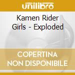 Kamen Rider Girls - Exploded cd musicale di Kamen Rider Girls
