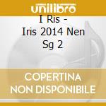 I Ris - Iris 2014 Nen Sg 2 cd