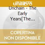 Unchain - The Early Years[The Space Of The Sense][The Music Humanized Is Here] +1 cd