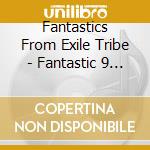 Fantastics From Exile Tribe - Fantastic 9 (3 Cd) cd