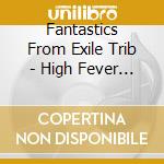 Fantastics From Exile Trib - High Fever (2 Cd) cd