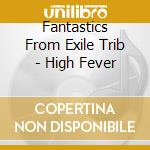 Fantastics From Exile Trib - High Fever cd