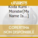 Koda Kumi - Monster[My Name Is...] cd musicale