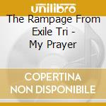The Rampage From Exile Tri - My Prayer cd musicale