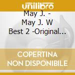 May J. - May J. W Best 2 -Original & Covers- (2 Cd) cd musicale