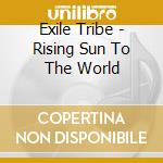 Exile Tribe - Rising Sun To The World cd musicale