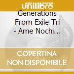 Generations From Exile Tri - Ame Nochi Hare cd musicale