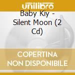 Baby Kiy - Silent Moon (2 Cd) cd