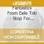 Fantastics From Exile Trib - Stop For Nothing cd