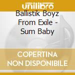 Ballistik Boyz From Exile - Sum Baby cd