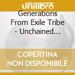 Generations From Exile Tribe - Unchained World cd musicale