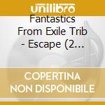 Fantastics From Exile Trib - Escape (2 Cd) cd