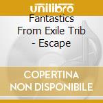 Fantastics From Exile Trib - Escape cd