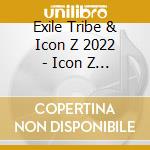 Exile Tribe & Icon Z 2022 - Icon Z 2022 -Dreams For Children- (3 Blu-Ray) cd