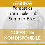 Fantastics From Exile Trib - Summer Bike (2 Cd) cd