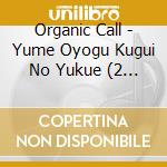 Organic Call - Yume Oyogu Kugui No Yukue (2 Cd) cd