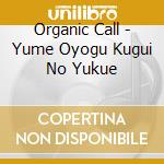 Organic Call - Yume Oyogu Kugui No Yukue cd