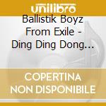 Ballistik Boyz From Exile - Ding Ding Dong (2 Cd) cd musicale