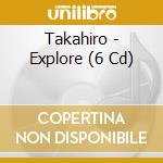 Takahiro - Explore (6 Cd) cd