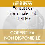 Fantastics From Exile Trib - Tell Me cd musicale