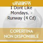 I Dont Like Mondays. - Runway (4 Cd) cd