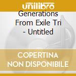 Generations From Exile Tri - Untitled cd musicale
